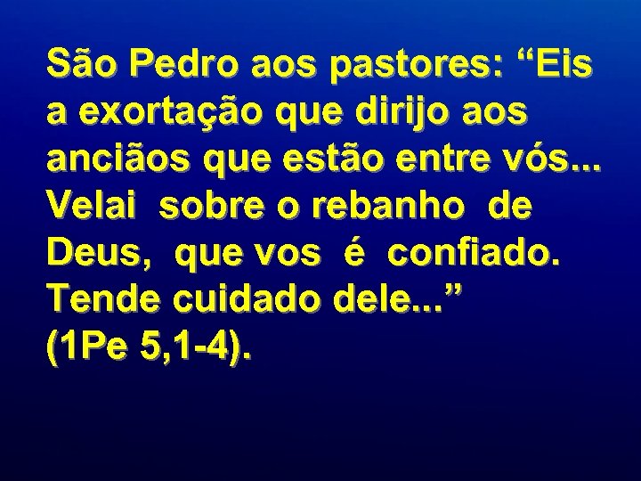 São Pedro aos pastores: “Eis a exortação que dirijo aos anciãos que estão entre