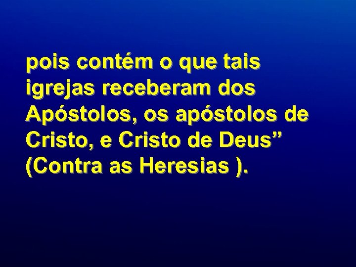 pois contém o que tais igrejas receberam dos Apóstolos, os apóstolos de Cristo, e