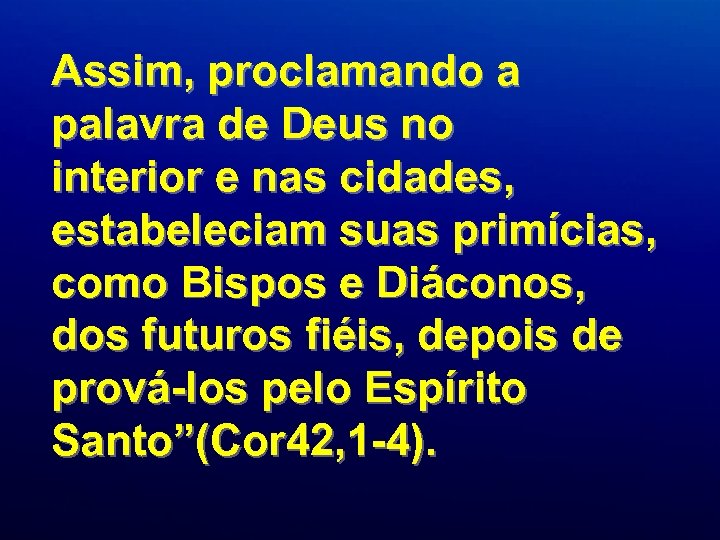 Assim, proclamando a palavra de Deus no interior e nas cidades, estabeleciam suas primícias,
