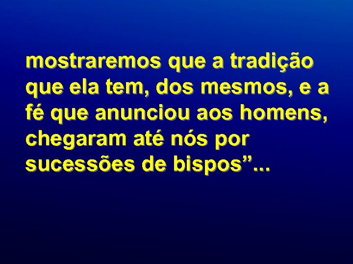 mostraremos que a tradição que ela tem, dos mesmos, e a fé que anunciou