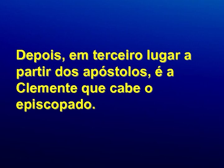 Depois, em terceiro lugar a partir dos apóstolos, é a Clemente que cabe o