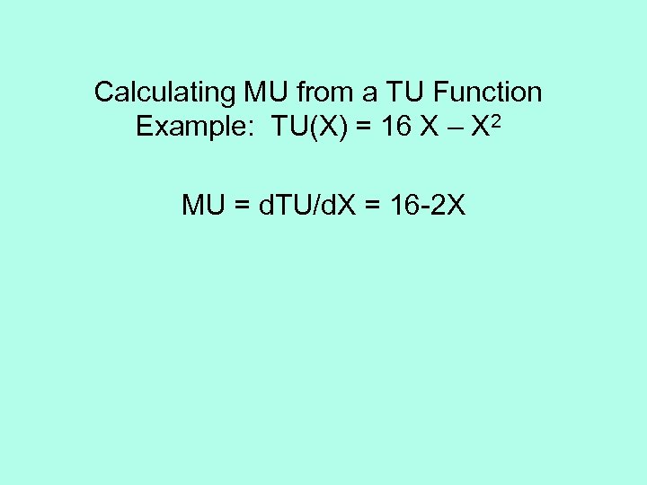 Calculating MU from a TU Function Example: TU(X) = 16 X – X 2