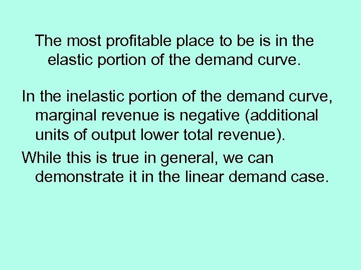 The most profitable place to be is in the elastic portion of the demand