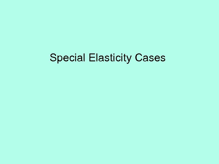 Special Elasticity Cases 