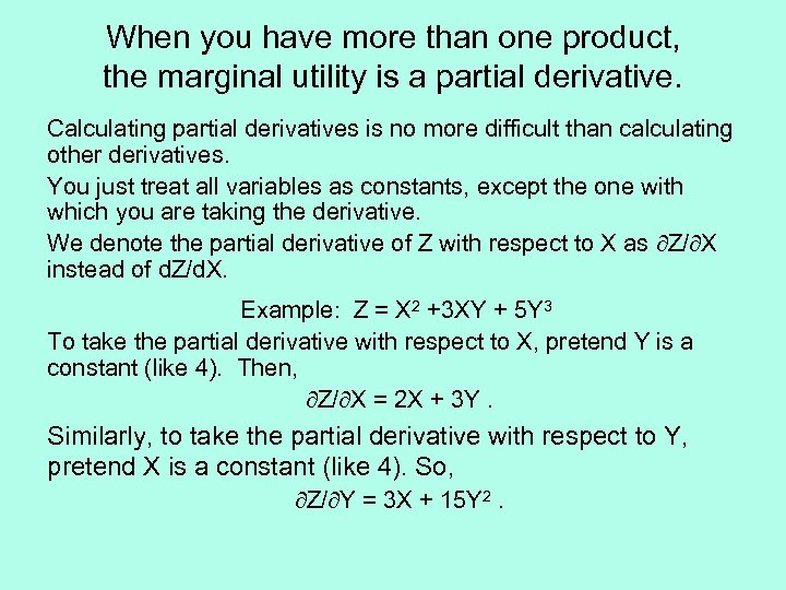 When you have more than one product, the marginal utility is a partial derivative.