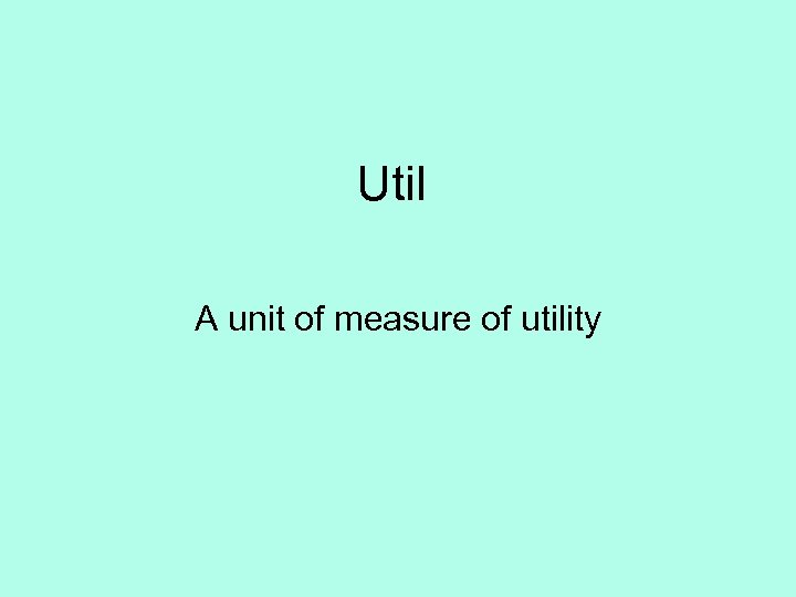 Util A unit of measure of utility 