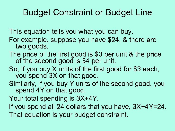 Budget Constraint or Budget Line This equation tells you what you can buy. For