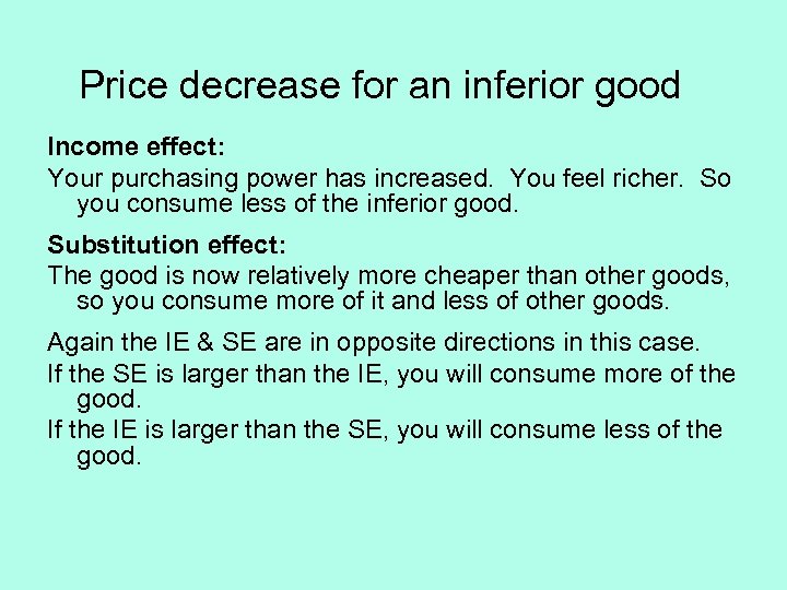 Price decrease for an inferior good Income effect: Your purchasing power has increased. You