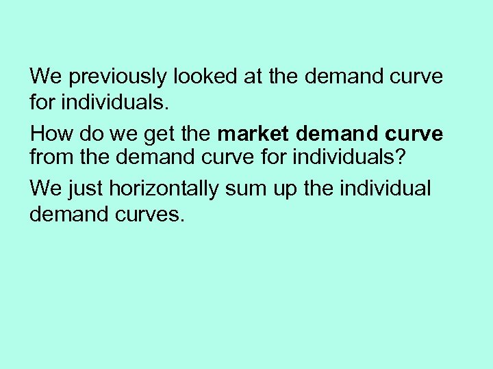 We previously looked at the demand curve for individuals. How do we get the