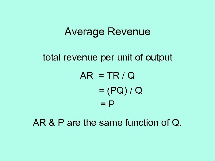 Average Revenue total revenue per unit of output AR = TR / Q =