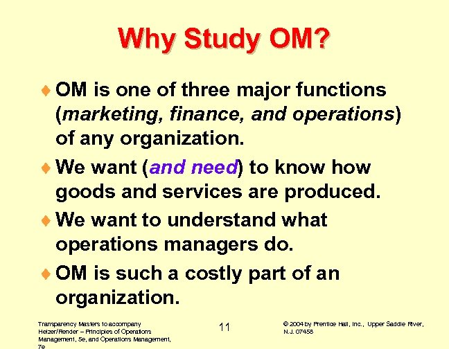 Why Study OM? ¨ OM is one of three major functions (marketing, finance, and