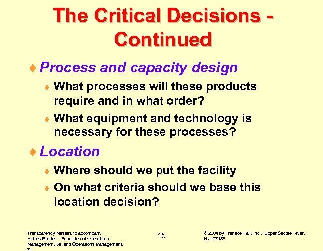 The Critical Decisions Continued ¨ Process and capacity design ¨ What processes will these