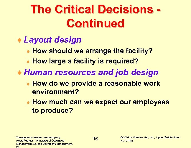 The Critical Decisions Continued ¨ Layout design ¨ How should we arrange the facility?