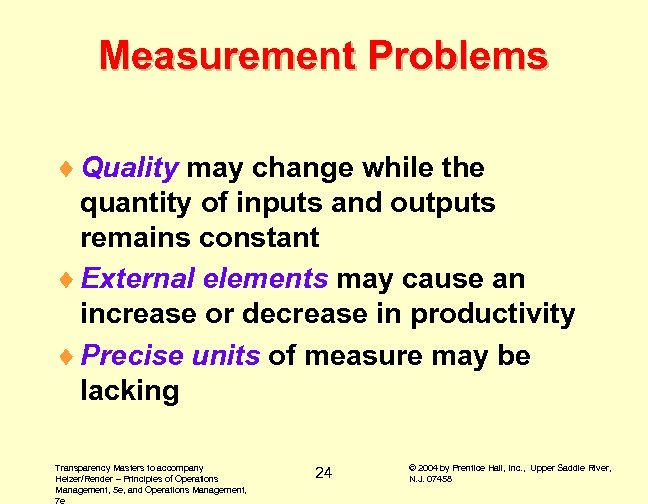Measurement Problems ¨ Quality may change while the quantity of inputs and outputs remains
