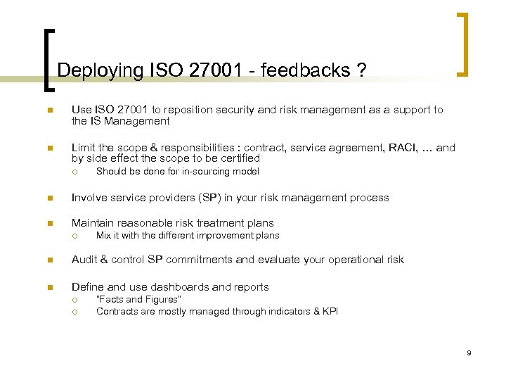 Deploying ISO 27001 - feedbacks ? n Use ISO 27001 to reposition security and