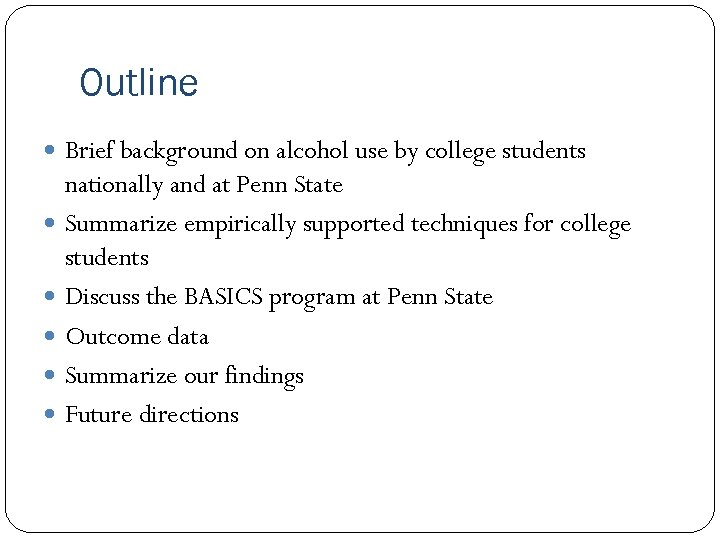 Outline Brief background on alcohol use by college students nationally and at Penn State