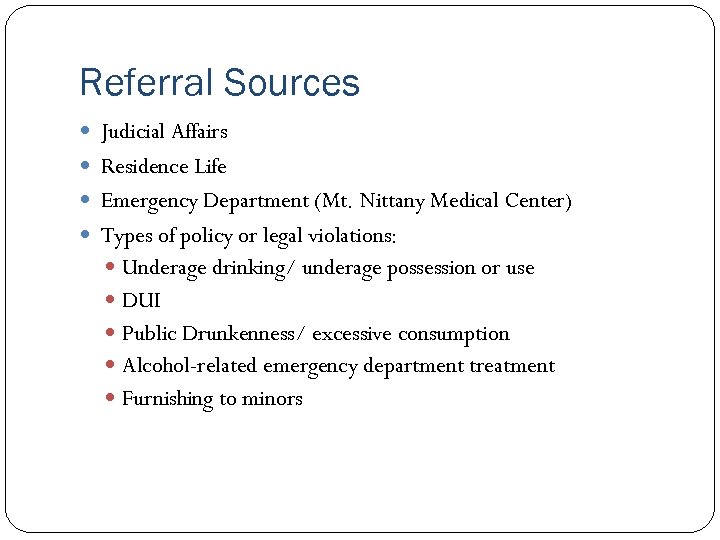 Referral Sources Judicial Affairs Residence Life Emergency Department (Mt. Nittany Medical Center) Types of