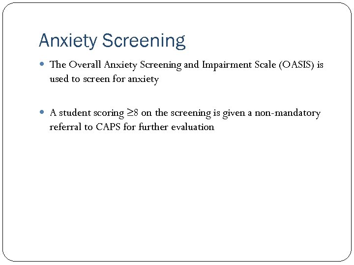 Anxiety Screening The Overall Anxiety Screening and Impairment Scale (OASIS) is used to screen