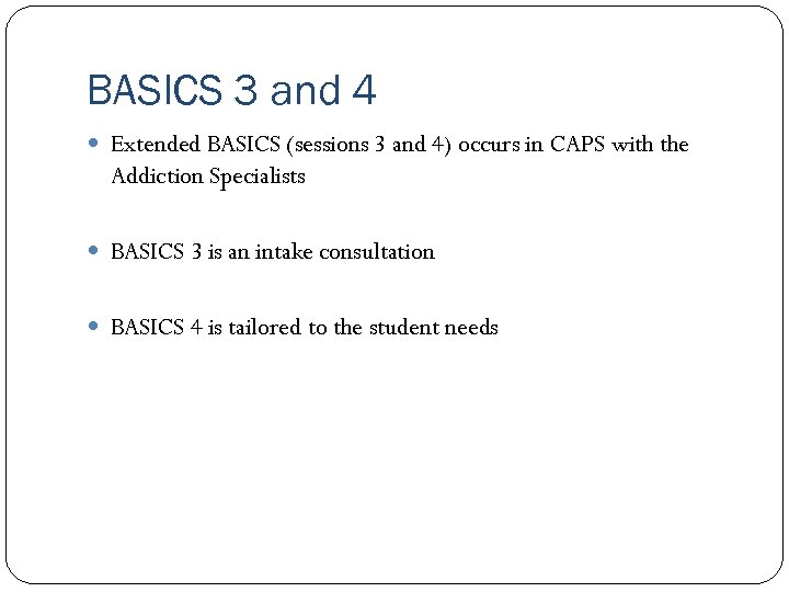 BASICS 3 and 4 Extended BASICS (sessions 3 and 4) occurs in CAPS with