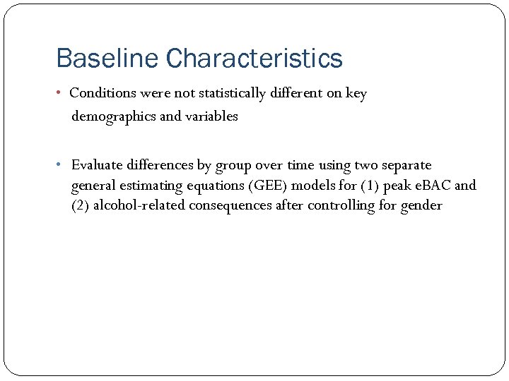 Baseline Characteristics • Conditions were not statistically different on key demographics and variables •