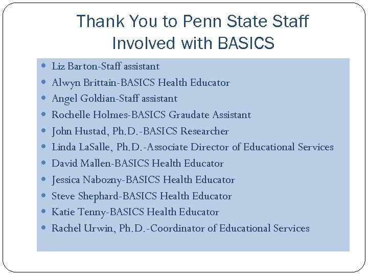 Thank You to Penn State Staff Involved with BASICS Liz Barton-Staff assistant Alwyn Brittain-BASICS