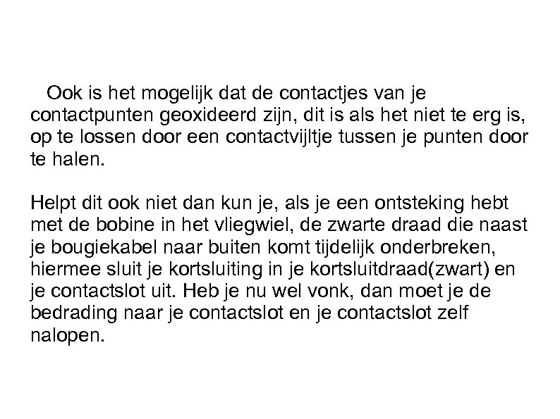 Ook is het mogelijk dat de contactjes van je contactpunten geoxideerd zijn, dit is