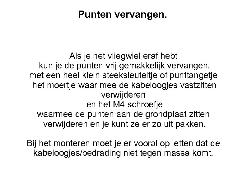 Punten vervangen. Als je het vliegwiel eraf hebt kun je de punten vrij gemakkelijk