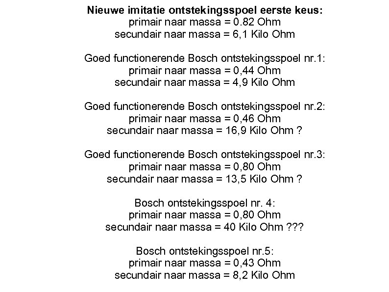 Nieuwe imitatie ontstekingsspoel eerste keus: primair naar massa = 0. 82 Ohm secundair naar