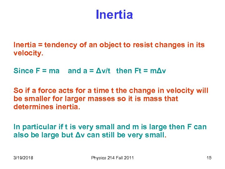 Inertia = tendency of an object to resist changes in its velocity. Since F