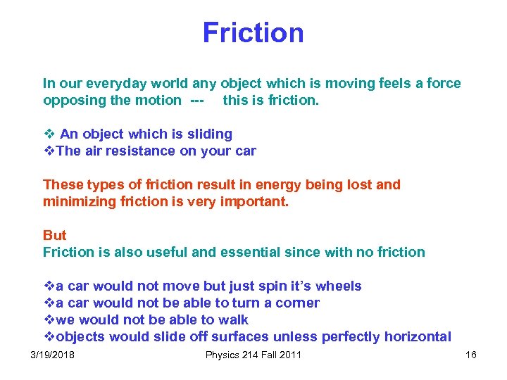 Friction In our everyday world any object which is moving feels a force opposing