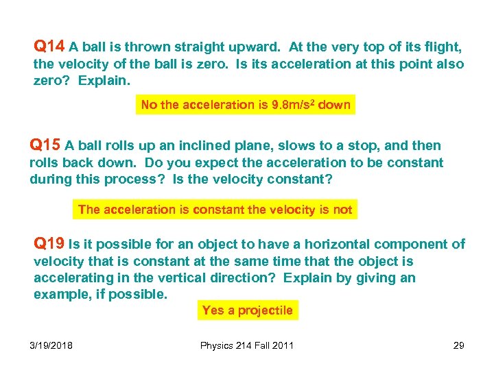 Q 14 A ball is thrown straight upward. At the very top of its