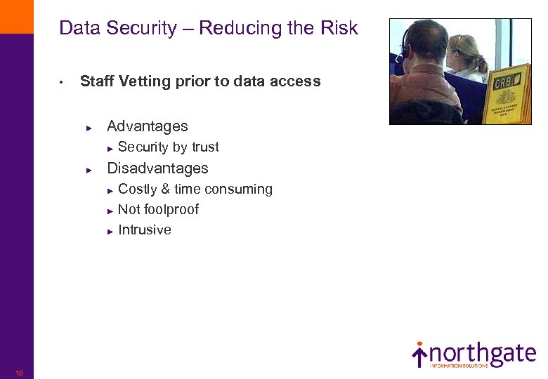 Data Security – Reducing the Risk • Staff Vetting prior to data access ►