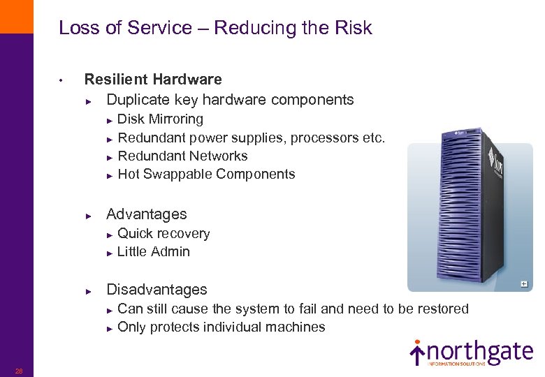 Loss of Service – Reducing the Risk • Resilient Hardware ► Duplicate key hardware
