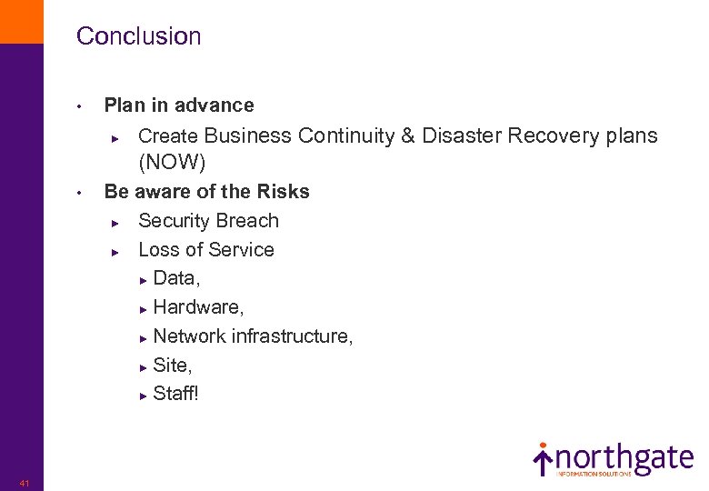 Conclusion • Plan in advance ► Create Business Continuity & Disaster Recovery plans (NOW)