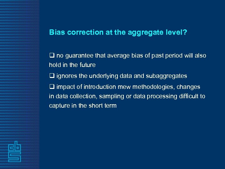 Bias correction at the aggregate level? q no guarantee that average bias of past