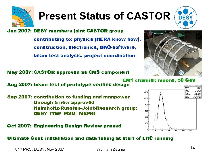 Present Status of CASTOR Jan 2007: DESY members joint CASTOR group contributing to: physics