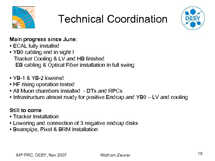 Technical Coordination Main progress since June: • ECAL fully installed • YB 0 cabling