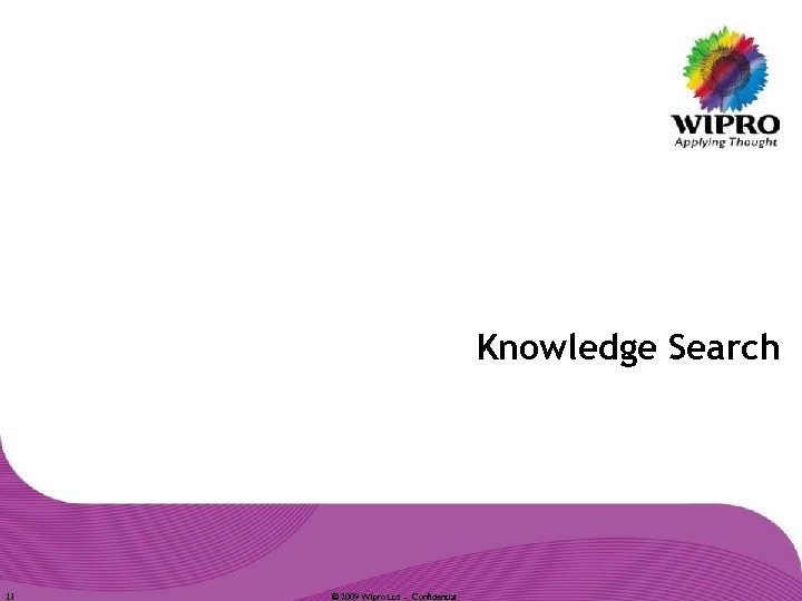 Knowledge Search 23 © 2009 Wipro Ltd - Confidential 