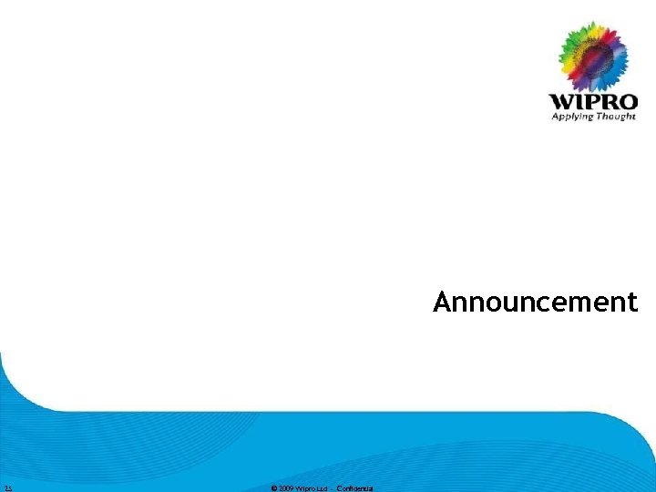 Announcement 25 © 2009 Wipro Ltd - Confidential 