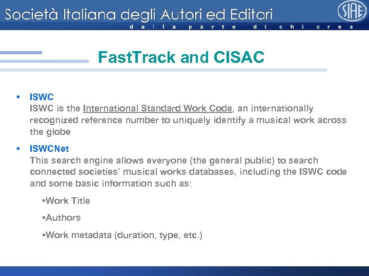 Fast. Track and CISAC § ISWC is the International Standard Work Code, an internationally