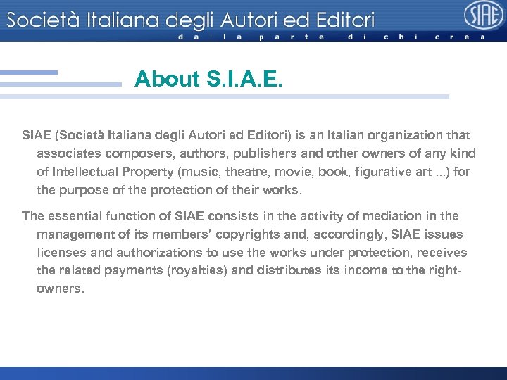 About S. I. A. E. SIAE (Società Italiana degli Autori ed Editori) is an