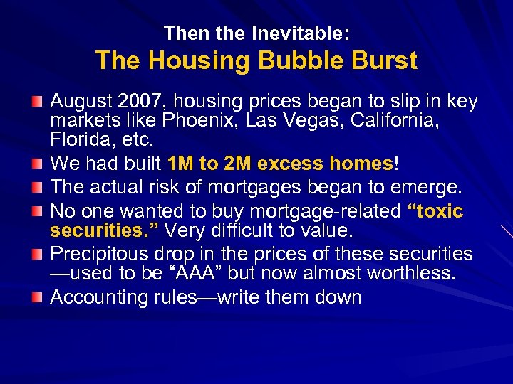 Then the Inevitable: The Housing Bubble Burst August 2007, housing prices began to slip