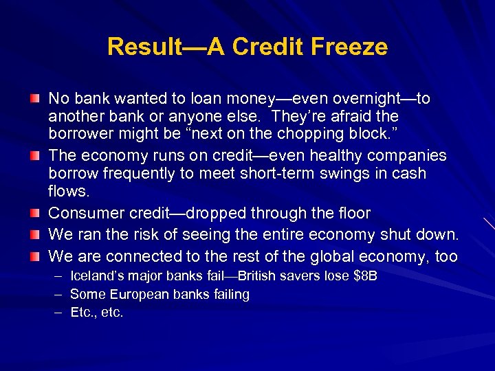 Result—A Credit Freeze No bank wanted to loan money—even overnight—to another bank or anyone