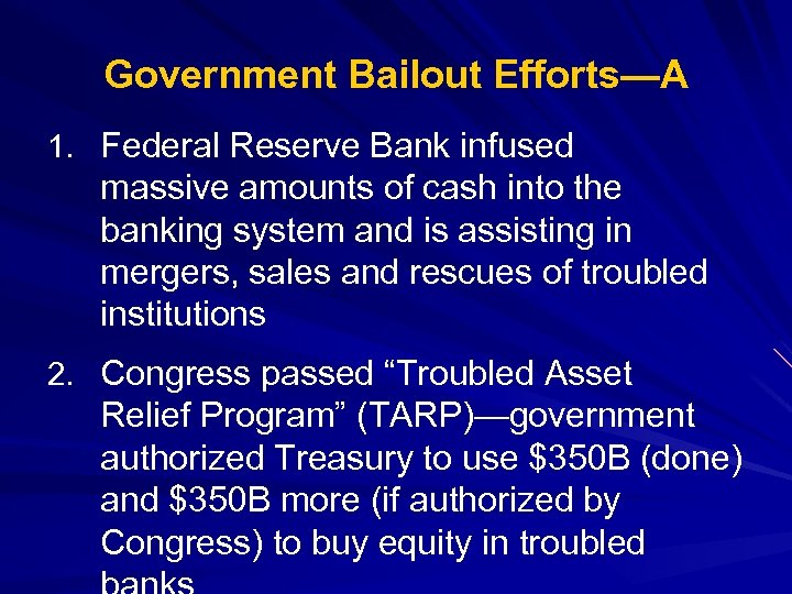 Government Bailout Efforts—A 1. Federal Reserve Bank infused massive amounts of cash into the