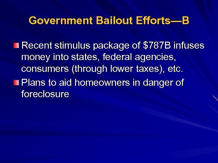 Government Bailout Efforts—B Recent stimulus package of $787 B infuses money into states, federal