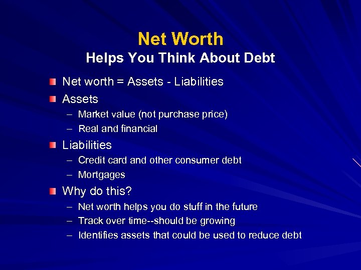 Net Worth Helps You Think About Debt Net worth = Assets - Liabilities Assets