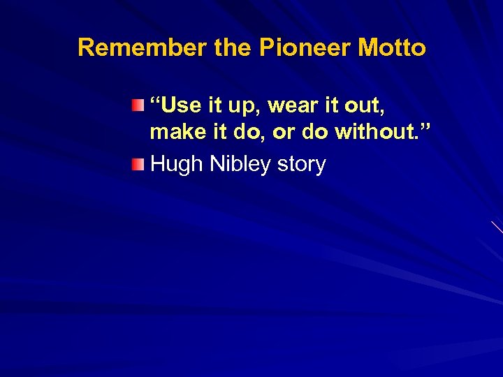 Remember the Pioneer Motto “Use it up, wear it out, make it do, or