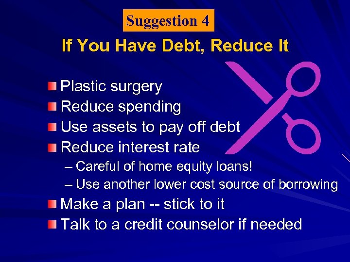 Suggestion 4 If You Have Debt, Reduce It Plastic surgery Reduce spending Use assets