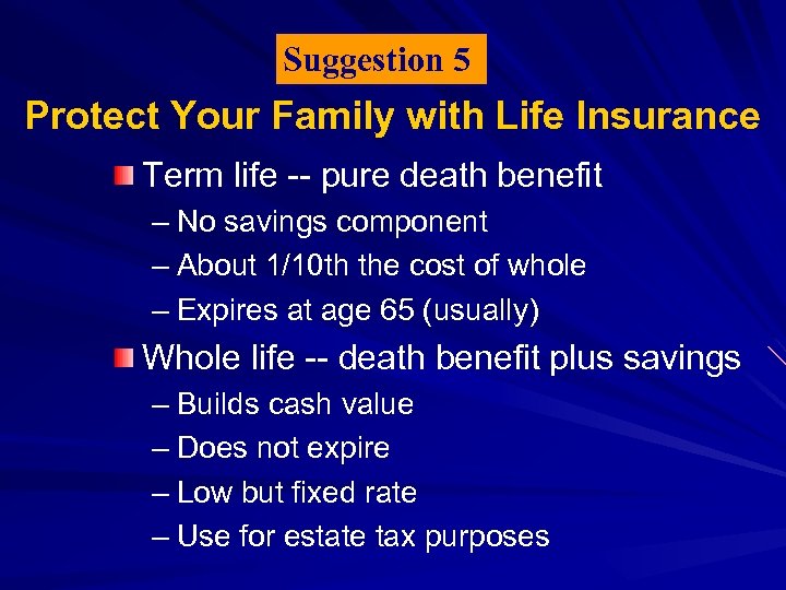 Suggestion 5 Protect Your Family with Life Insurance Term life -- pure death benefit