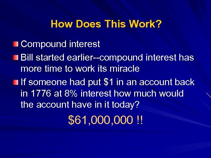 How Does This Work? Compound interest Bill started earlier--compound interest has more time to